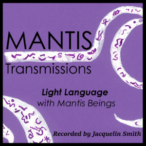 Mantis Transmissions - Light Language with Mantis Beings by Jacquelin Smith