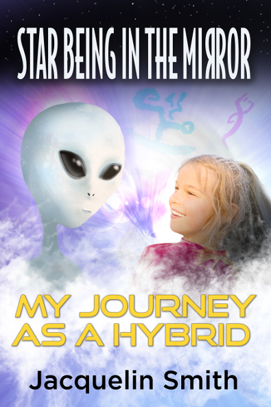 Star Being in the Mirror: My Journey as a Hybrid - Book by Jacquelin Smith